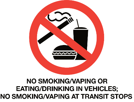 No smoking/vaping or eating/drinking in vehicles; no smoking/vaping at transit stops